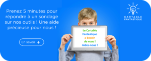 Prenez 5 minutes pour répondre à un sondage sur nos outils ! Une aide précieuse pour nous ! Le Cartable Fantastique à besoin de vous ! Aidez-nous !